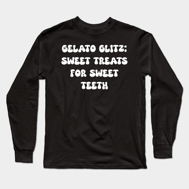 Gelato Glitz: Sweet Treats for Sweet Teeth Long Sleeve T-Shirt by Spaceboyishere